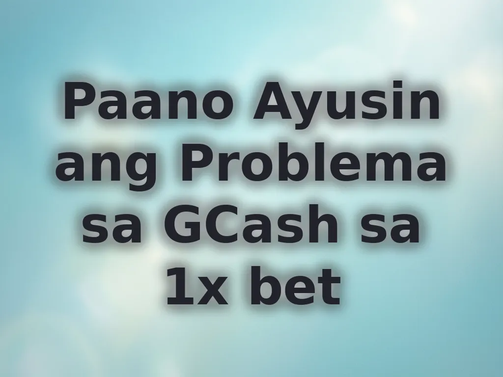 Paano Ayusin ang Problema sa GCash sa 1x bet