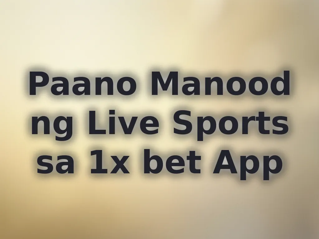 Paano Manood ng Live Sports sa 1x bet App