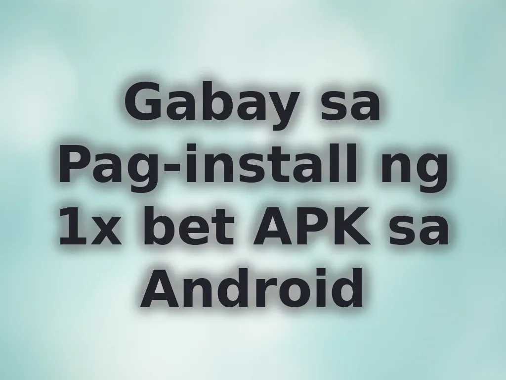 Gabay sa Pag-install ng 1x bet APK sa Android