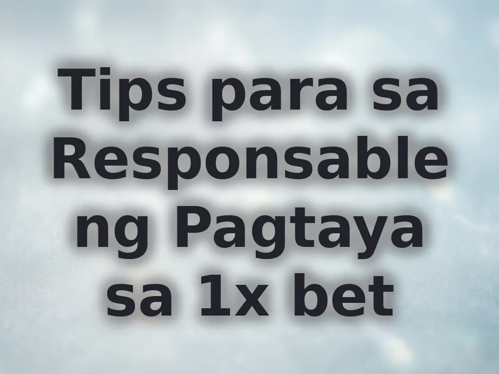 Tips para sa Responsableng Pagtaya sa 1x bet