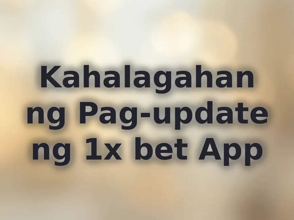 Kahalagahan ng Pag-update ng 1x bet App